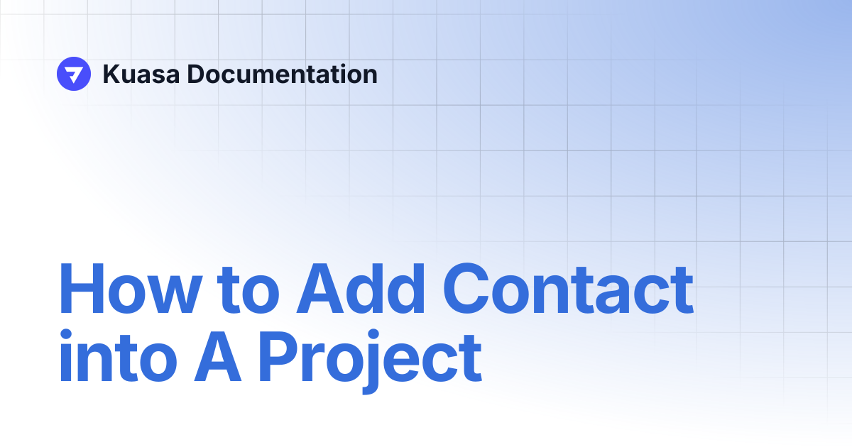 How to Add Contact into A Project | Kuasa Documentation