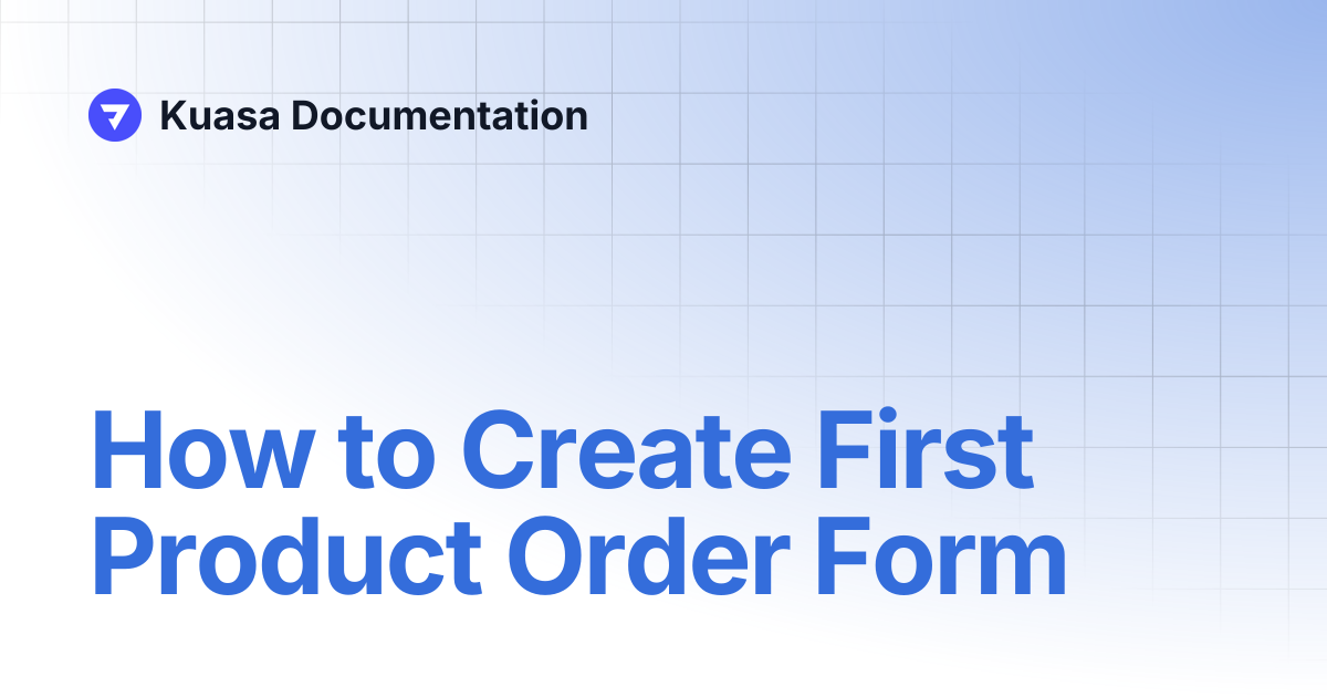 How to Create First Product Order Form | Kuasa Documentation